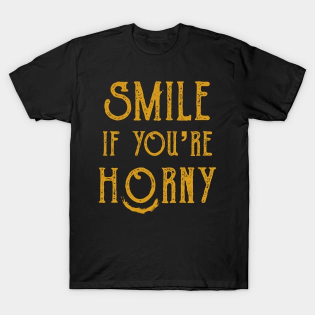 Smile-If-Youre-Horny T-Shirt by ellabeattie